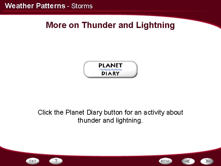 Weather Patterns - Storms More on Thunder and Lightning Click the Planet Diary button