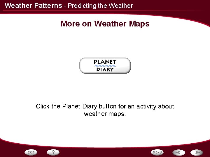 Weather Patterns - Predicting the Weather More on Weather Maps Click the Planet Diary