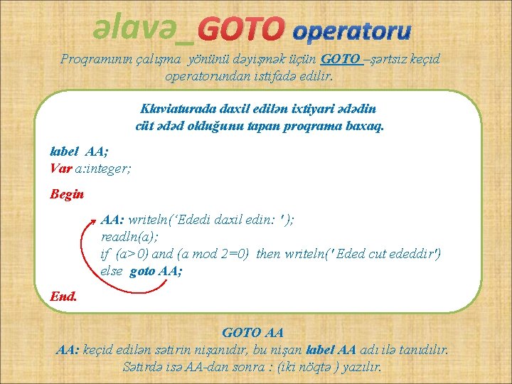 əlavə_ GOTO Proqramının çalışma yönünü dəyişmək üçün GOTO –şərtsiz keçid operatorundan istifadə edilir. Klaviaturada