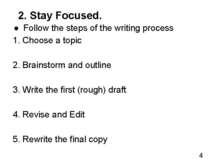 2. Stay Focused. ● Follow the steps of the writing process 1. Choose a