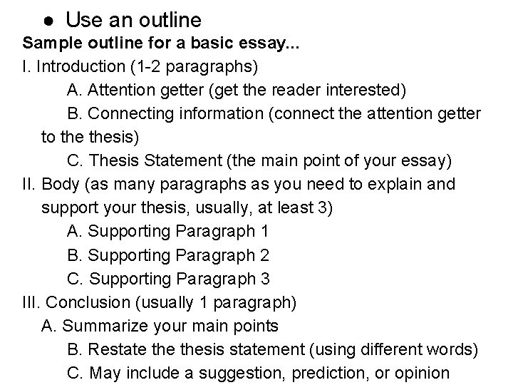 ● Use an outline Sample outline for a basic essay. . . I. Introduction