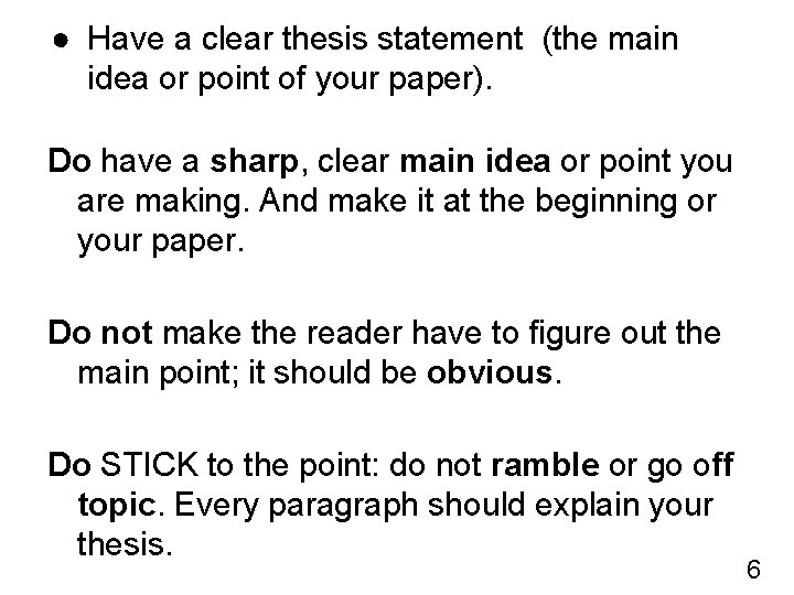 ● Have a clear thesis statement (the main idea or point of your paper).