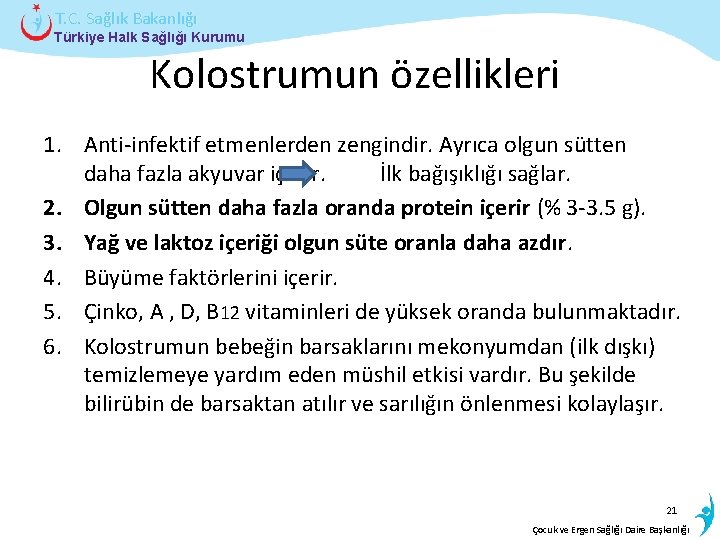 T. C. Sağlık Bakanlığı Türkiye Halk Sağlığı Kurumu Kolostrumun özellikleri 1. Anti-infektif etmenlerden zengindir.