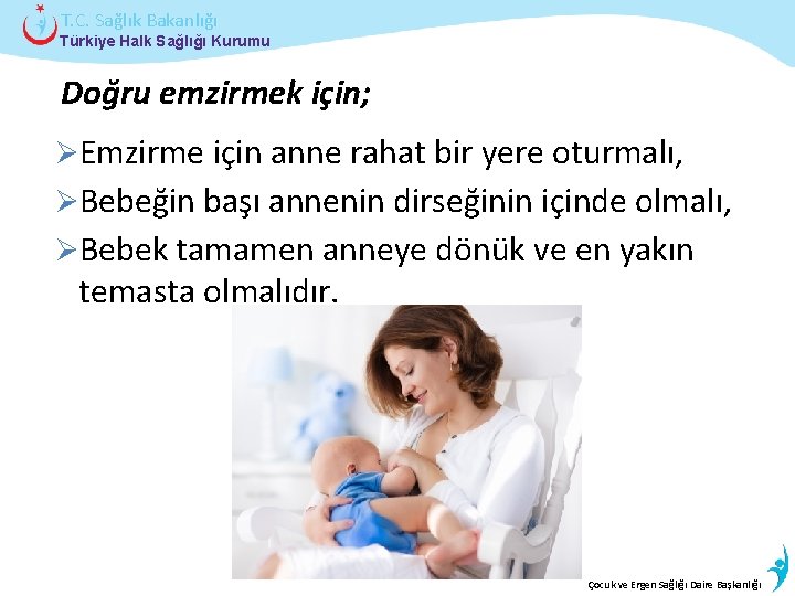T. C. Sağlık Bakanlığı Türkiye Halk Sağlığı Kurumu Doğru emzirmek için; ØEmzirme için anne