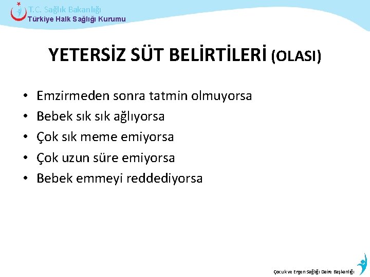 T. C. Sağlık Bakanlığı Türkiye Halk Sağlığı Kurumu YETERSİZ SÜT BELİRTİLERİ (OLASI) • •