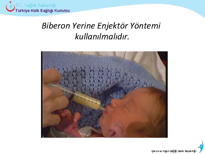 T. C. Sağlık Bakanlığı Türkiye Halk Sağlığı Kurumu Biberon Yerine Enjektör Yöntemi kullanılmalıdır. İstatistik