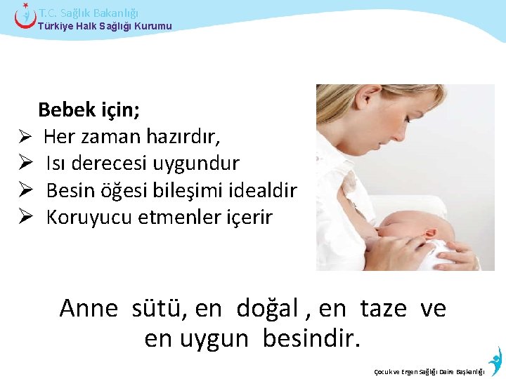 T. C. Sağlık Bakanlığı Türkiye Halk Sağlığı Kurumu Bebek için; Ø Her zaman hazırdır,