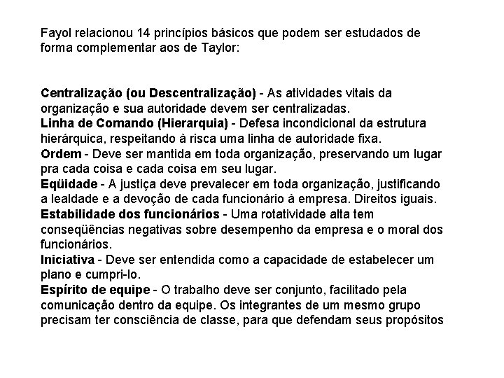 Fayol relacionou 14 princípios básicos que podem ser estudados de forma complementar aos de