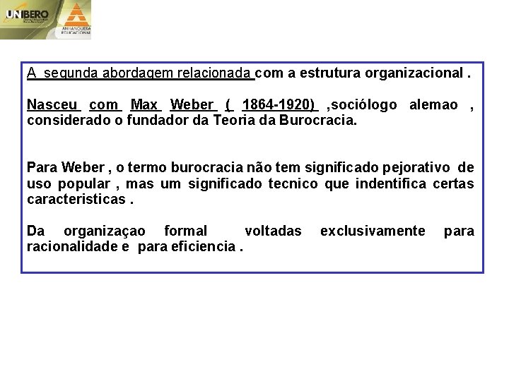 A segunda abordagem relacionada com a estrutura organizacional. Nasceu com Max Weber ( 1864