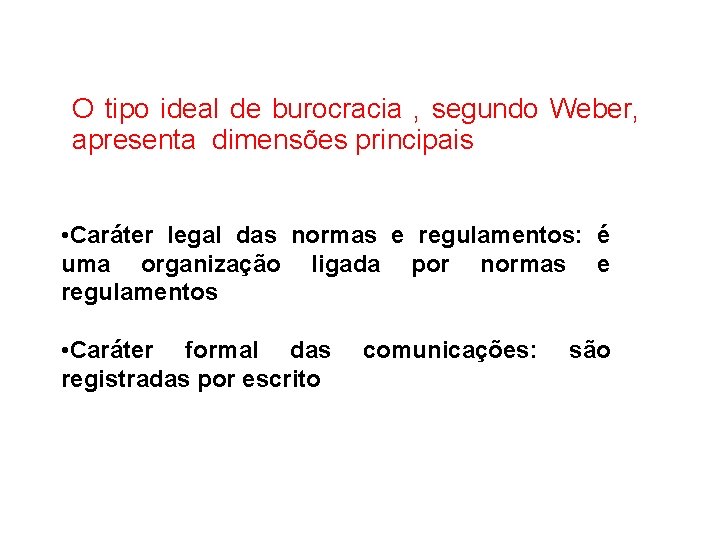 O tipo ideal de burocracia , segundo Weber, apresenta dimensões principais • Caráter legal