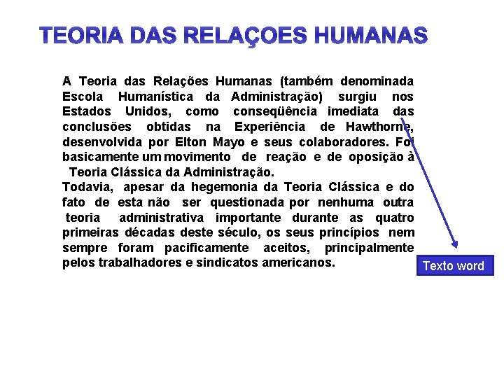 TEORIA DAS RELAÇOES HUMANAS A Teoria das Relações Humanas (também denominada Escola Humanística da