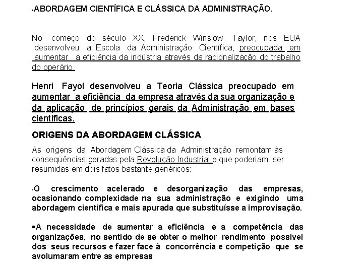 ABORDAGEM CIENTÍFICA E CLÁSSICA DA ADMINISTRAÇÃO. No começo do século XX, Frederick Winslow Taylor,