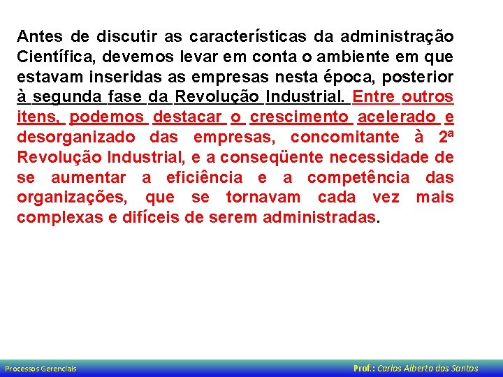 Antes de discutir as características da administração Científica, devemos levar em conta o ambiente