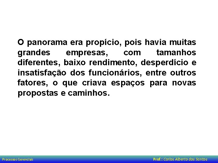 O panorama era propício, pois havia muitas grandes empresas, com tamanhos diferentes, baixo rendimento,