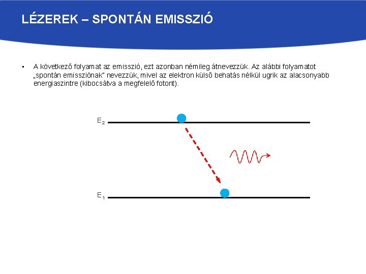 LÉZEREK – SPONTÁN EMISSZIÓ • A következő folyamat az emisszió, ezt azonban némileg átnevezzük.