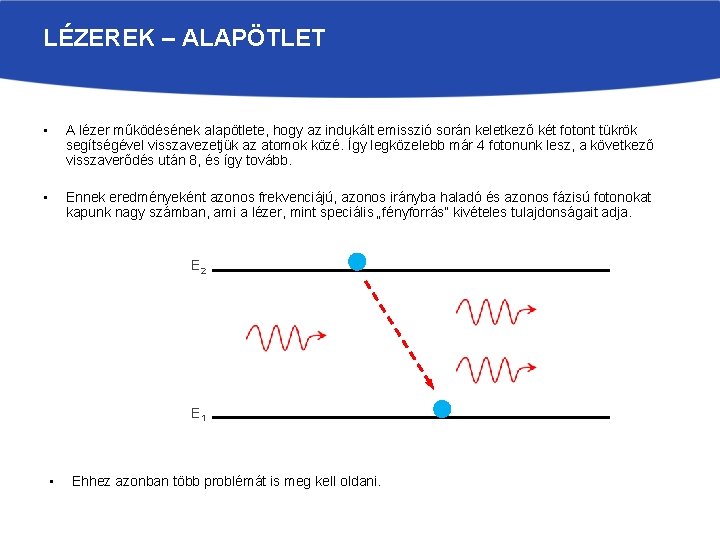 LÉZEREK – ALAPÖTLET • A lézer működésének alapötlete, hogy az indukált emisszió során keletkező