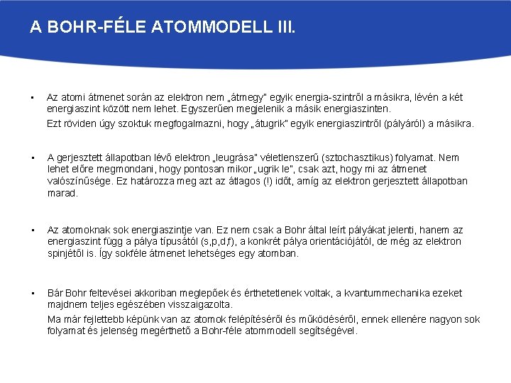 A BOHR-FÉLE ATOMMODELL III. • Az atomi átmenet során az elektron nem „átmegy” egyik