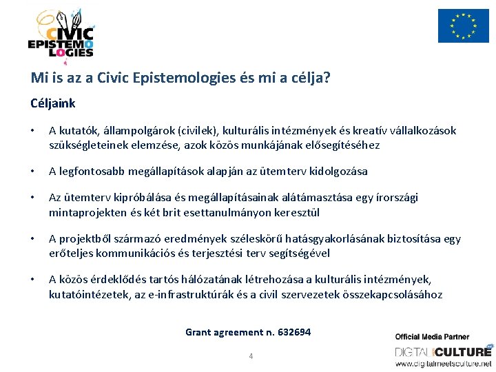 Mi is az a Civic Epistemologies és mi a célja? Céljaink • A kutatók,