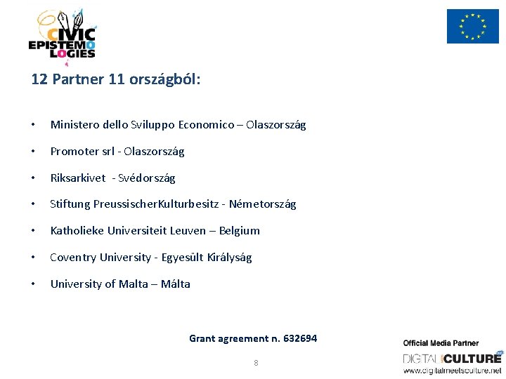 12 Partner 11 országból: • Ministero dello Sviluppo Economico – Olaszország • Promoter srl