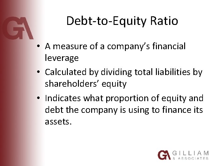 Debt-to-Equity Ratio • A measure of a company’s financial leverage • Calculated by dividing
