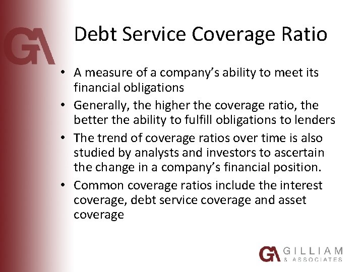 Debt Service Coverage Ratio • A measure of a company’s ability to meet its