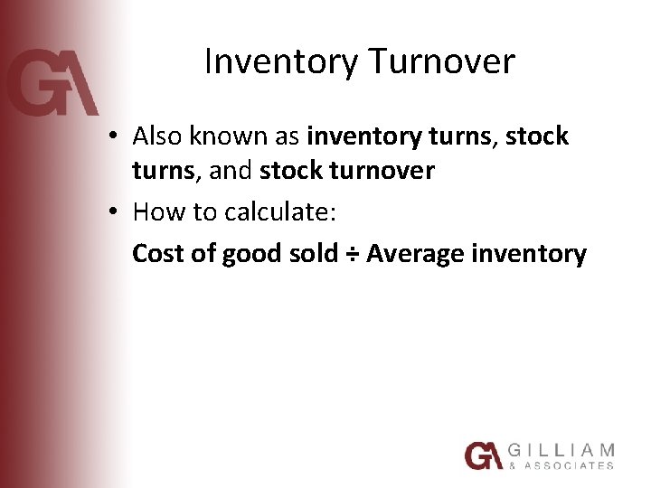 Inventory Turnover • Also known as inventory turns, stock turns, and stock turnover •