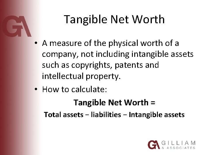 Tangible Net Worth • A measure of the physical worth of a company, not