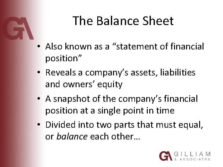 The Balance Sheet • Also known as a “statement of financial position” • Reveals