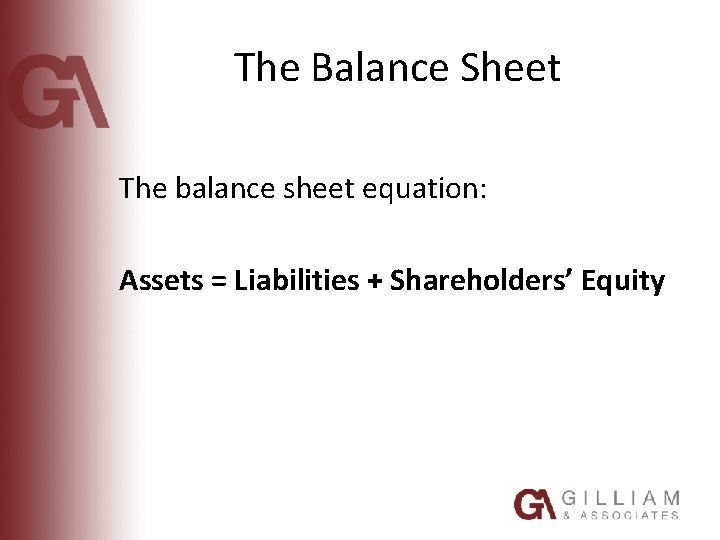 The Balance Sheet The balance sheet equation: Assets = Liabilities + Shareholders’ Equity 