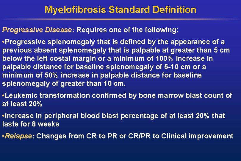 Myelofibrosis Standard Definition Progressive Disease: Requires one of the following: • Progressive splenomegaly that