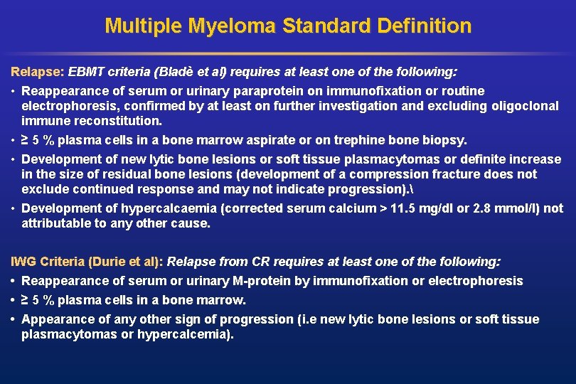 Multiple Myeloma Standard Definition Relapse: EBMT criteria (Bladè et al) requires at least one