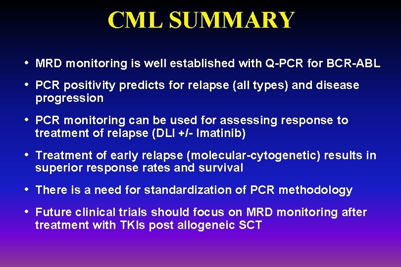 CML SUMMARY • MRD monitoring is well established with Q-PCR for BCR-ABL • PCR