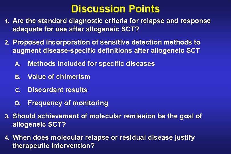 Discussion Points 1. Are the standard diagnostic criteria for relapse and response adequate for