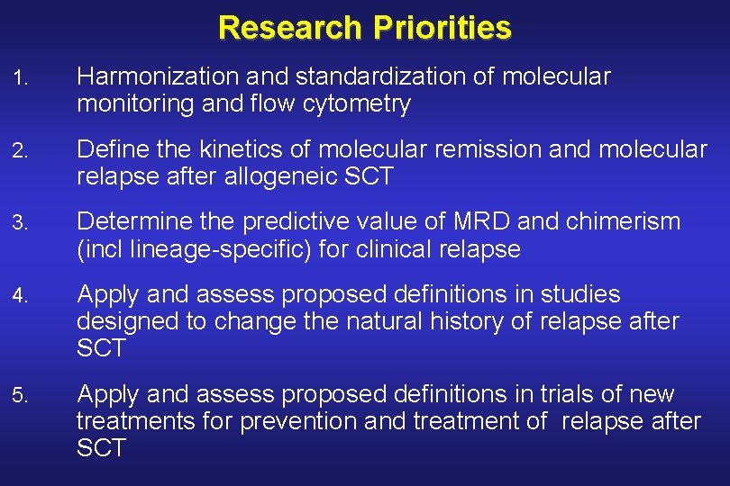 Research Priorities 1. Harmonization and standardization of molecular monitoring and flow cytometry 2. Define
