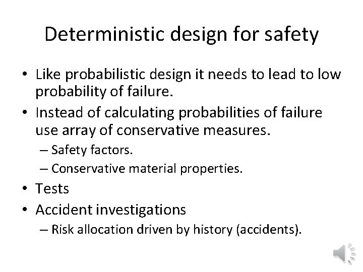 Deterministic design for safety • Like probabilistic design it needs to lead to low