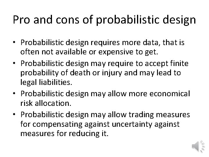 Pro and cons of probabilistic design • Probabilistic design requires more data, that is