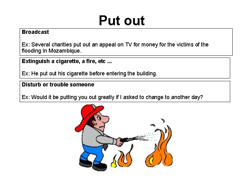 Put out Broadcast Ex: Several charities put out an appeal on TV for money