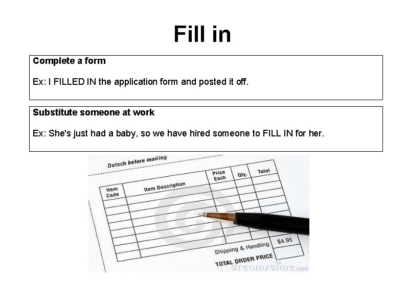 Fill in Complete a form Ex: I FILLED IN the application form and posted