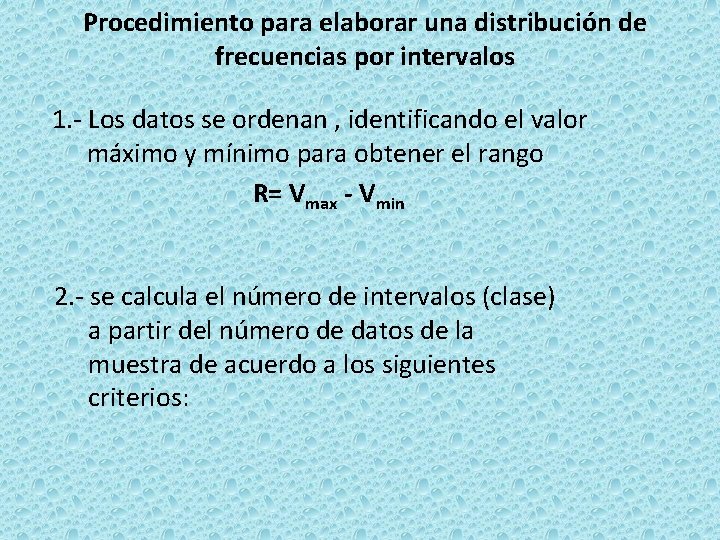 Procedimiento para elaborar una distribución de frecuencias por intervalos 1. - Los datos se