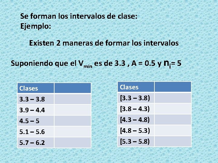 Se forman los intervalos de clase: Ejemplo: Existen 2 maneras de formar los intervalos