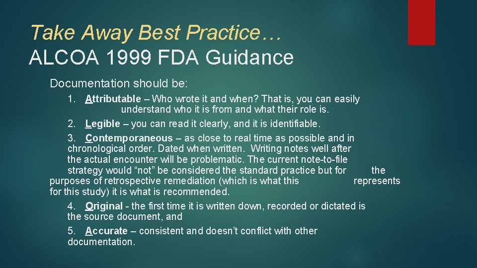 Take Away Best Practice… ALCOA 1999 FDA Guidance Documentation should be: 1. Attributable –