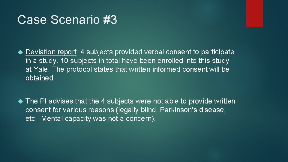 Case Scenario #3 Deviation report: 4 subjects provided verbal consent to participate in a