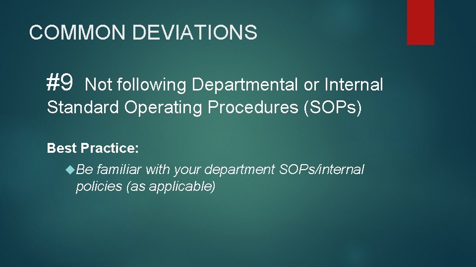COMMON DEVIATIONS #9 Not following Departmental or Internal Standard Operating Procedures (SOPs) Best Practice: