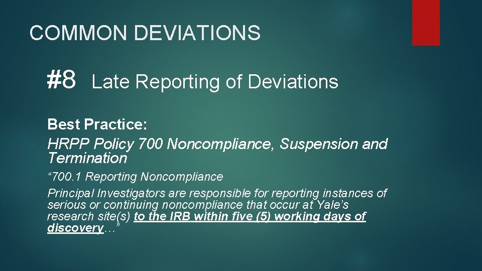 COMMON DEVIATIONS #8 Late Reporting of Deviations Best Practice: HRPP Policy 700 Noncompliance, Suspension