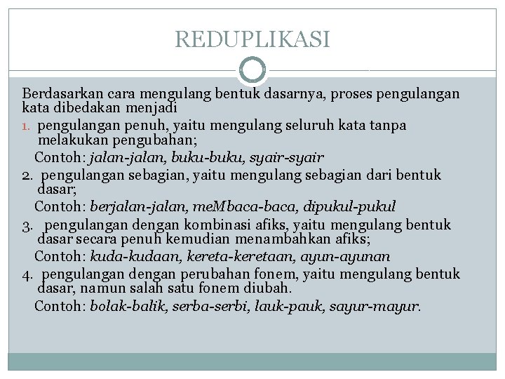 REDUPLIKASI Berdasarkan cara mengulang bentuk dasarnya, proses pengulangan kata dibedakan menjadi 1. pengulangan penuh,