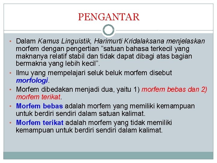 PENGANTAR • Dalam Kamus Linguistik, Harimurti Kridalaksana menjelaskan • • morfem dengan pengertian ”satuan