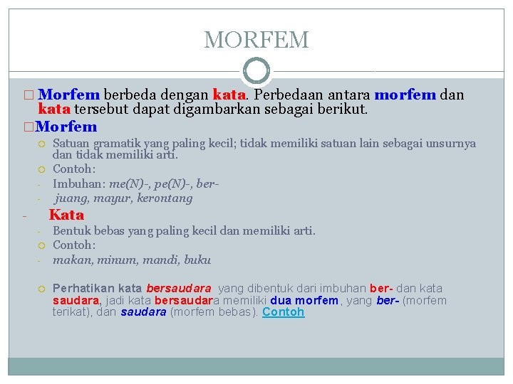MORFEM � Morfem berbeda dengan kata. Perbedaan antara morfem dan kata tersebut dapat digambarkan