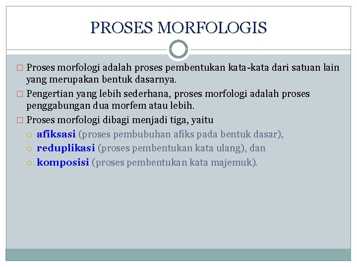 PROSES MORFOLOGIS � Proses morfologi adalah proses pembentukan kata-kata dari satuan lain yang merupakan