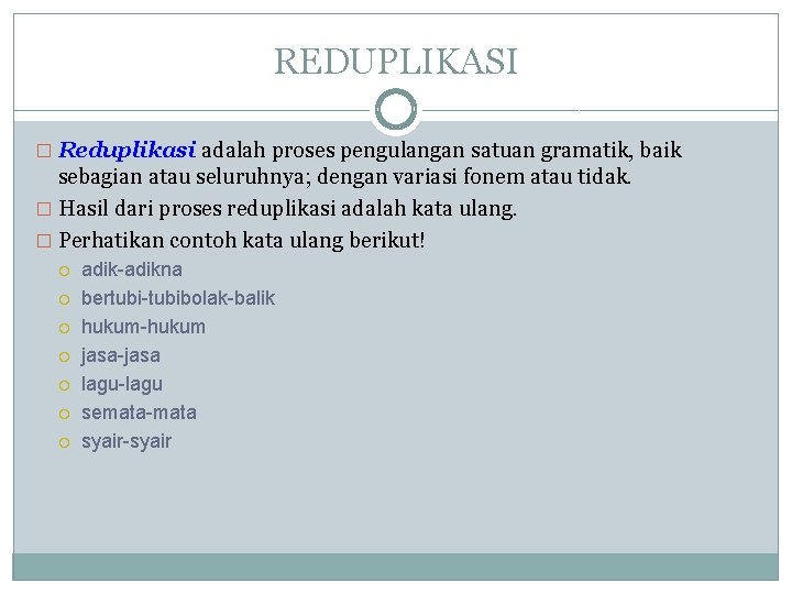 REDUPLIKASI � Reduplikasi adalah proses pengulangan satuan gramatik, baik sebagian atau seluruhnya; dengan variasi