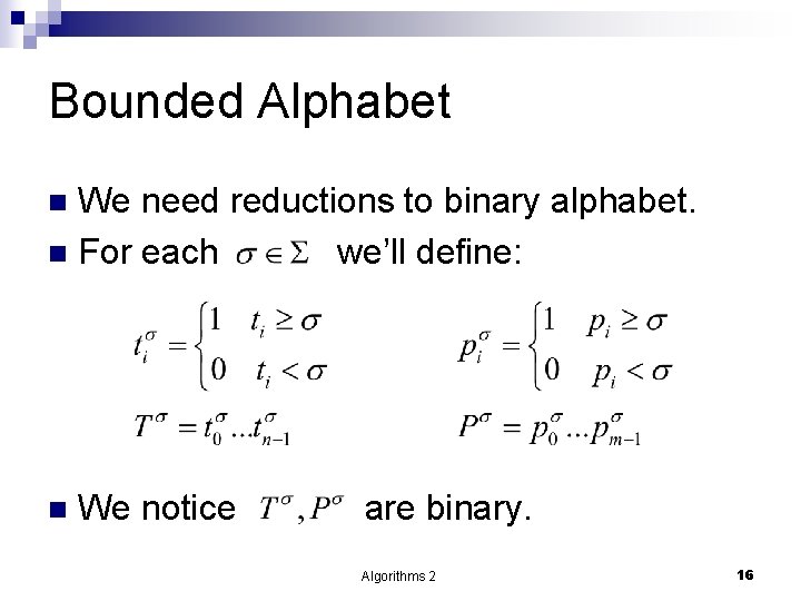 Bounded Alphabet We need reductions to binary alphabet. n For each we’ll define: n
